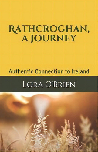 Rathcroghan, A Journey : Authentic Connection To Ireland, De Lora O'brien. Editorial Createspace Independent Publishing Platform, Tapa Blanda En Inglés