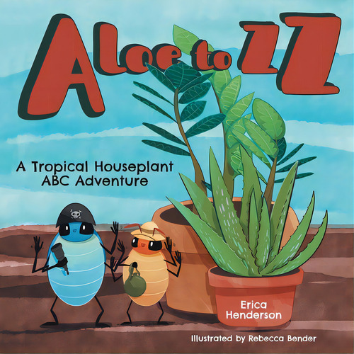 Aloe To Zz: A Tropical Houseplant Abc Adventure, De Henderson, Erica. Editorial Friesenpr, Tapa Blanda En Inglés