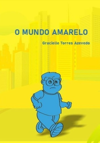 O Mundo Amarelo: Uma História Sobre Inclusão E Pertencimento, De Gracielle Azevedo. Série Não Aplicável, Vol. 1. Editora Clube De Autores, Capa Mole, Edição 1 Em Português, 2020