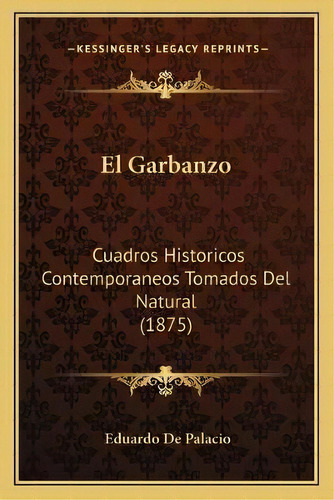 El Garbanzo, De Eduardo De Palacio. Editorial Kessinger Publishing, Tapa Blanda En Español