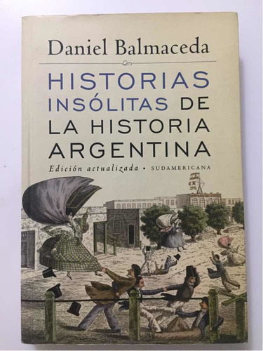 Historias Insólitas De La Historia Argentina (nuevo Detalle)