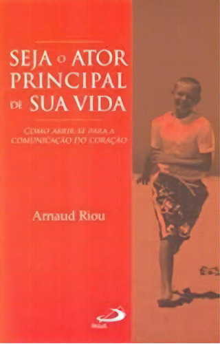 Seja O Ator Principal Da Sua Vida, De Arnaud Riou. Editora Paulus Em Português