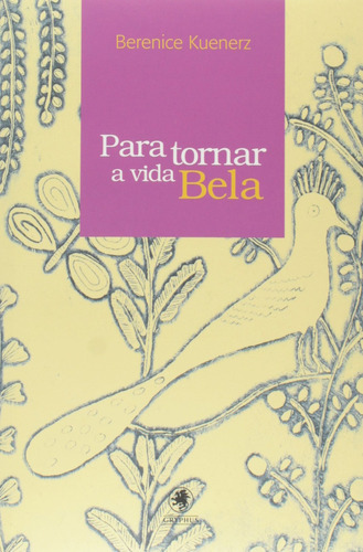 Para Tornar A Vida Bela, De Berenice Kuenerz. Editora Gryphus, Capa Dura Em Português