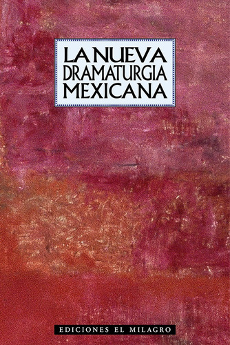 Nueva Dramaturgia Mexicana, La, de Rascón Banda, Víctor Hugo. Serie Nuestro teatro Editorial Ediciones El Milagro, tapa blanda en español, 2012