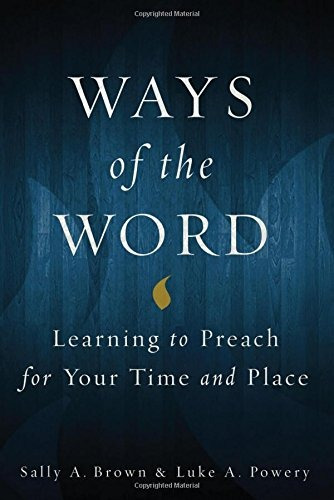 Ways Of The Word Learning To Preach For Your Time And Place