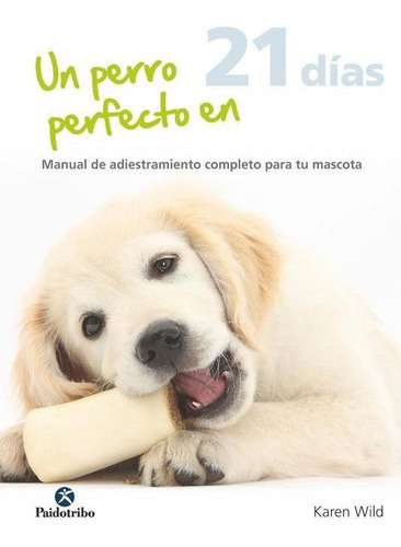 Un Perro  Perfecto En 21 Dias - Karen Wild - Paidotribo