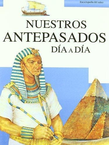 Nuestros Antepasados Día A Día - Enciclopedia Del Saber-bruc