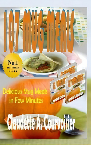 107 Mug Meals : Delicious Mug Meals In Few Minutes, De Claudette A Courvoisier. Editorial Createspace Independent Publishing Platform, Tapa Blanda En Inglés