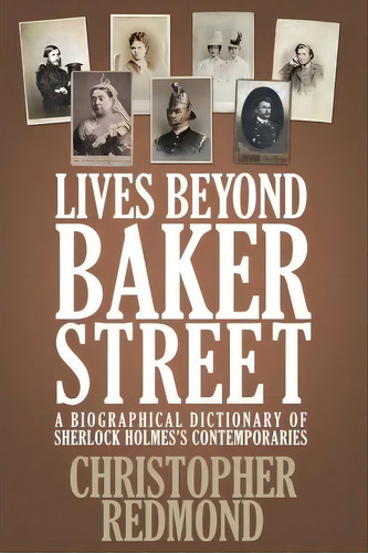 Lives Beyond Baker Street : A Biographical Dictionary Of Sherlock Holmes's Contemporaries, De Christopher Redmond. Editorial Mx Publishing, Tapa Blanda En Inglés