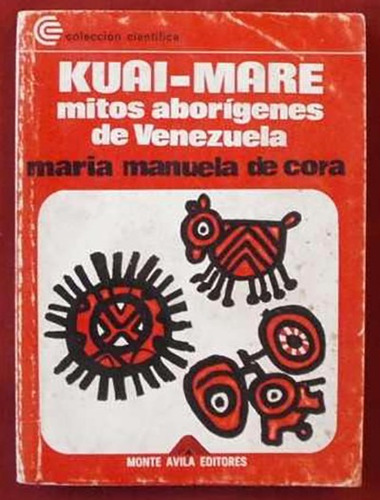 Cora De, María M.: Kuai-mare. Mitos Aborígenes De Venezuela