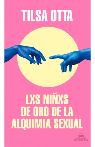 Lxs Niñxs De Oro De La Alquimia Sexual: Lxs Niñxs De Oro De La Alquimia Sexual, De Tilsa Otta. Editorial Literatura Random House, Tapa Blanda, Edición 1 En Español, 2021