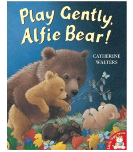 Play Gently, Alfie Bear, De Catherine Walters.