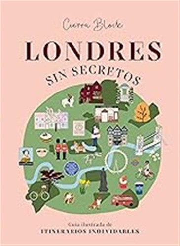 Londres Sin Secretos: Guía Ilustrada De Itinerarios Inolvida