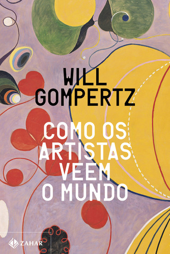 Como Os Artistas Veem O Mundo, De Will Gompertz. Editora Zahar, Capa Mole Em Português