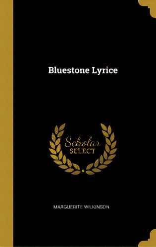 Bluestone Lyrice, De Wilkinson, Marguerite. Editorial Wentworth Pr, Tapa Dura En Inglés