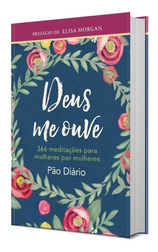 Deus me ouve: 366 meditações para mulheres por mulheres, de Pão Diário, Publicações. Editora Ministérios Pão Diário,Our Daily Bread, capa dura em português, 2019