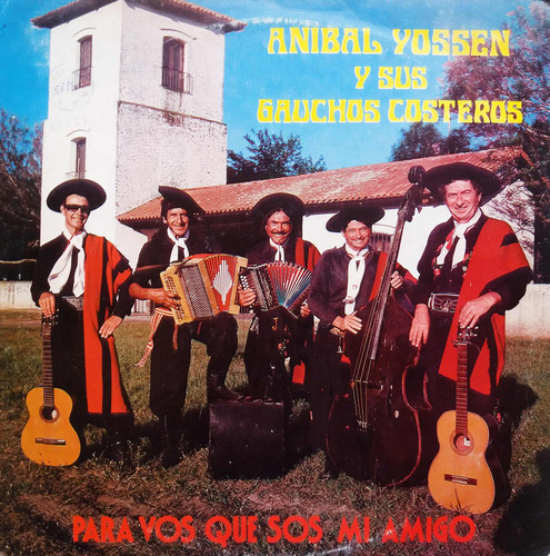 Anibal Yossen Y Gauchos - Para Vos Que Sos Mi Amigo Lp 1