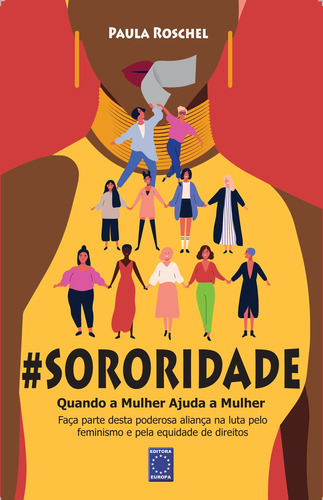 Sororidade: Quando a Mulher Ajuda a Mulher, de Roschel, Paula. Editora Europa Ltda., capa mole em português, 2020