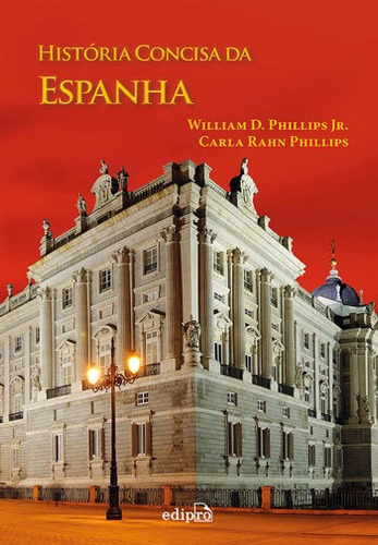 História Concisa Da Espanha, De Phillips Jr., William D. / Phillips, Carla Rahn. Editora Edipro, Capa Mole, Edição 1ª Edição - 2015 Em Português