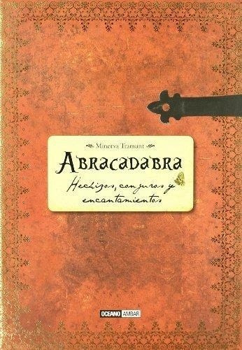 Abracadabra. Hechizos, Conjuros Y