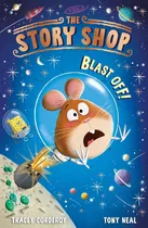 Comprar Blast Off! - The Story Shop - Tracey Corderoy - Tony Neal, De Corderoy, Tracey. Editorial Stripes Publishing, Tapa Blanda En Inglés Internacional, 2022
