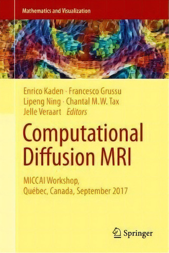 Computational Diffusion Mri : Miccai Workshop, Quebec, Canada, September 2017, De Enrico Kaden. Editorial Springer International Publishing Ag, Tapa Dura En Inglés