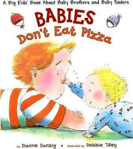 Babies Don't Eat Pizza : A Big Kids' Book About Baby Brothers And Baby Sisters, De Dianne Danzig. Editorial Penguin Putnam Inc, Tapa Dura En Inglés