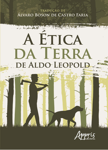 A ética da terra de Aldo Leopold, de Leopold, Aldo. Appris Editora e Livraria Eireli - ME, capa mole em português, 2020