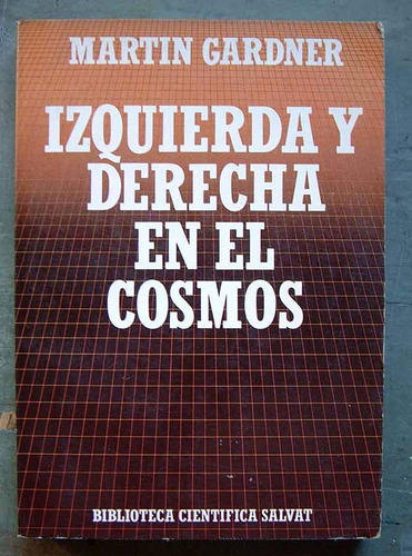 Izquierda Y Derecha En El Cosmos, Martin Gardner