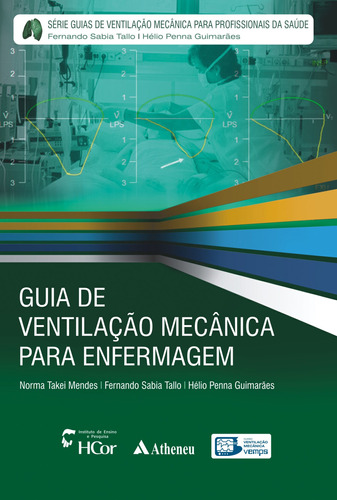 Guia de ventilação mecânica para enfermagem, de Tallo, Fernando Sabia. Série Série Guias de Ventilação Mecânica para Profissionais da Saúde Editora Atheneu Ltda, capa mole em português, 2011