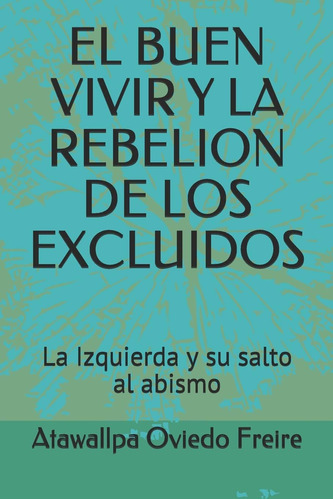 Libro: El Buen Vivir Y La Rebelion De Los Excluidos: La Izqu