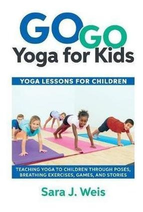 Go Go Yoga For Kids - Sara J Weis (paperback)