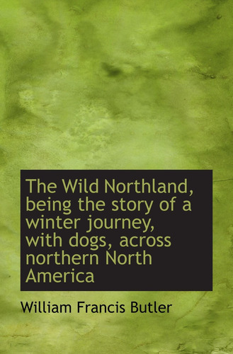 Libro: The Wild Northland, Being The Story Of A Winter With