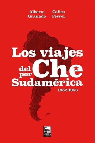 Los Viajes Del Che Por Sudamerica Granado - Ferrer