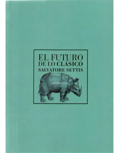 El futuro de lo clásico: El futuro de lo clásico, de Salvatore Setts. Serie 8496258693, vol. 1. Editorial Promolibro, tapa blanda, edición 2006 en español, 2006