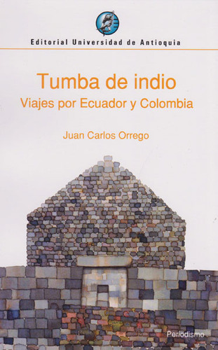 Tumba De Indio: Viajes Por Ecuador Y Colombia ( Libro Nuevo