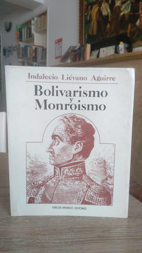 Bolivarismo Y Monroismo - Indalecio Liévano Aguirre