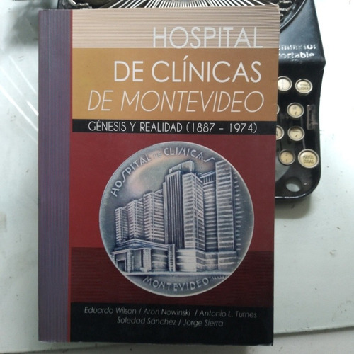 Hospital De Clínicas De Montevideo- Génesis Y Realidad 