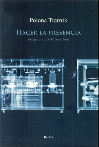 Hacer La Presencia: Fotografia, Arte Y (bio)tecnologia, De Polona Tratnik. Editorial Herder, Edición 1 En Español