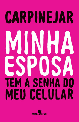 Minha esposa tem a senha do meu celular, de Carpinejar. Editora Bertrand Brasil Ltda., capa mole em português, 2019