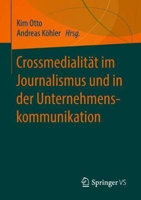 Crossmedialitat Im Journalismus Und In Der Unternehmensko...