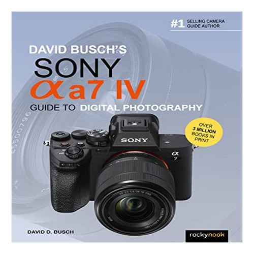 David Busch's Sony Alpha A7 Iv Guide To Digital Photogr. Eb8