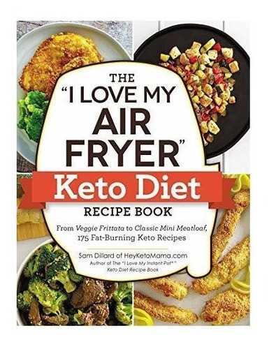 The  I Love My Air Fryer  Keto Diet Recipe Book - Sam Dil...