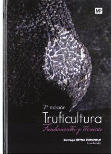 Truficultura : Fundamentos Y Técnicas / Carlos . . . [et Al.