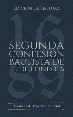 Libro: Segunda Confesión Bautista De Fe De Londres Edición D