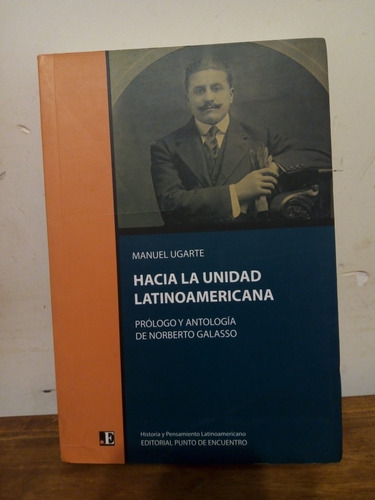 Hacia La Unidad Latinoamericana. Manuel Ugarte.