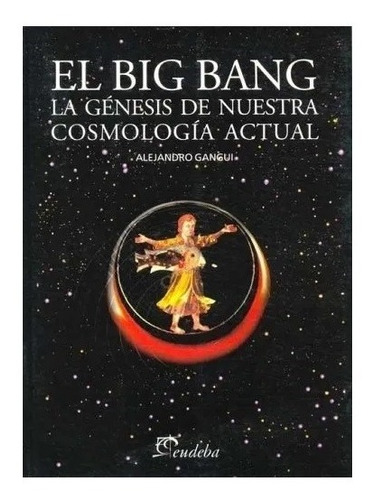 El Big Bang La Genesis De Nuestra Cosmologia Actual Nuevo!