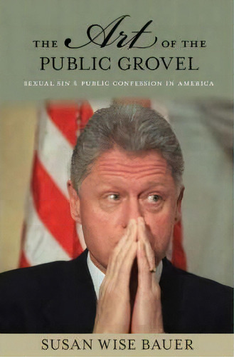 The Art Of The Public Grovel, De Susan Wise Bauer. Editorial Princeton University Press, Tapa Dura En Inglés
