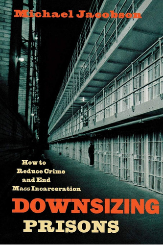 Libro: Downsizing Prisons: How To Reduce Crime And End Mass