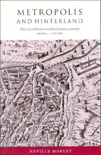 Metropolis And Hinterland, De Neville Morley. Editorial Cambridge University Press, Tapa Dura En Inglés